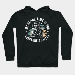 My Alone Time Is For Everyone's Safety - A perfect gift for introverts who value their alone time, love coffee, and appreciate witty, stylish humor. Hoodie